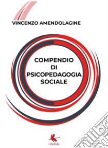 Compendio di psicopedagogia sociale libro di Amendolagine Vincenzo