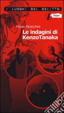 Le indagini di Kenzo Tanaka libro di Paracchini Marco; Donatelli M. (cur.)