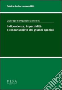 Indipendenza, imparzialità e responsabilità dei giudici speciali libro di Campanelli G. (cur.)