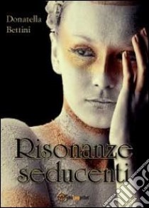 Risonanze seducenti libro di Bettini Donatella