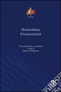 Aristofane. Frammenti libro di Pellegrino M. (cur.)