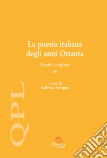 La poesia italiana degli anni Ottanta. Esordi e conferme. Vol. 4 libro di Stroppa S. (cur.)