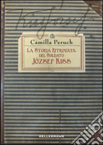 La storia ritrovata del soldato Jòzsef Kiss libro di Peruch Camilla