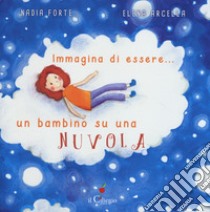 Immagina di essere... un bambino su una nuvola libro di Forte Nadia; Arcella Elena