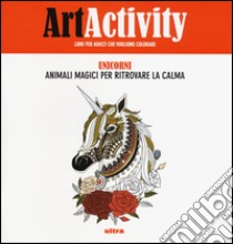 Art activity. Unicorni. Animali magici per ritrovare la calma. Ediz. illustrata libro