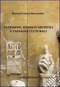 Patrimoni storico-artistici e paesaggi culturali libro di Mazzantini Renata Cristina