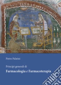 Principi generali di farmacologia e farmacoterapia libro di Palatini Pietro