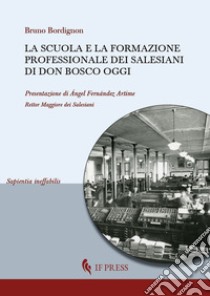 La scuola e la formazione professionale dei Salesiani di don Bosco oggi libro di Bordignon Bruno