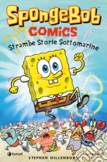 Strambe storie sottomarine. SpongeBob libro di Hillenburg Stephen; Drymon Derek; Leighton Robert