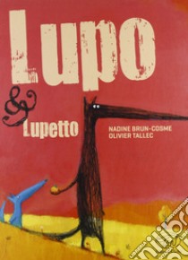 Lupo & Lupetto. Ediz. illustrata libro di Brun-Cosme Nadine; Tallec Olivier