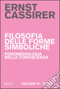 Filosofia delle forme simboliche. Vol. 3/1: Fenomenologia della conoscenza libro di Cassirer Ernst