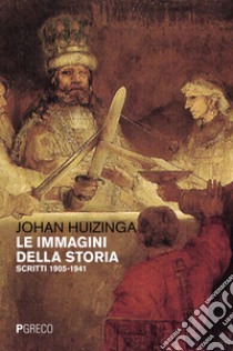 Le immagini della storia. Scritti 1905-1941 libro di Huizinga Johan