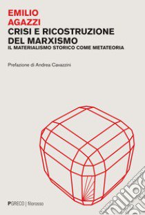Crisi e ricostruzione del marxismo. Il materialismo storico come metateoria libro di Agazzi Emilio