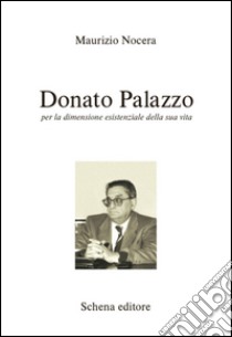 Donato Palazzo. Per la dimensione esistenziale della sua vita libro di Nocera Maurizio