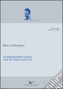 Le mediazione civile che in Italia non c'è libro di Ambrogiani Marco