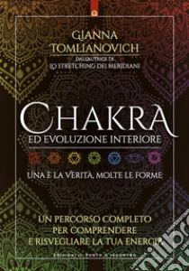 Chakra ed evoluzione interiore. Un percorso completo per comprendere e risvegliare la tua energia libro di Tomlianovich Gianna