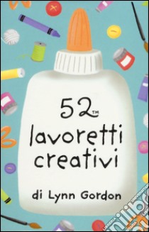 52 lavoretti creativi. Carte libro di Gordon Lynn