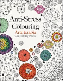 Arte terapia. Anti-stress colouring libro di Rose Christina