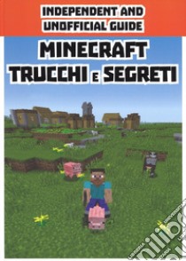 Minecraft trucchi e segreti. Independent and unofficial guide libro