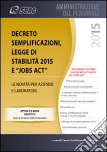 Decreto semplificazioni, legge di stabilità 2015 e jobs act. Le novità per aziende e lavoratori libro di Centro studi normativa del lavoro (cur.)