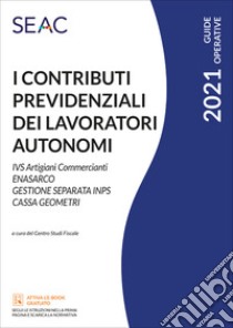 I contributi previdenziali dei lavoratori autonomi libro di Centro Studi Fiscali Seac (cur.)
