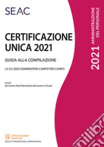Certificazione Unica. Guida alla compilazione libro di Centro Studi Normativa del Lavoro Seac (cur.)