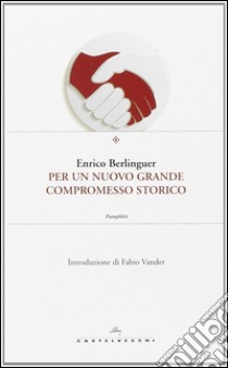Per un nuovo grande compromesso storico libro di Berlinguer Enrico