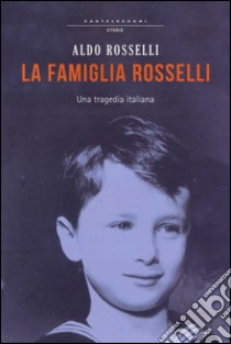 La famiglia Rosselli. Una tragedia italiana libro di Rosselli Aldo