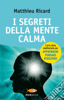 I segreti della mente calma libro di Ricard Matthieu; Orrao Sergio
