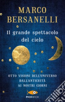 Il grande spettacolo del cielo libro di Bersanelli Marco