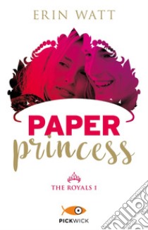 Paper princess. The Royals. Vol. 1 libro di Watt Erin
