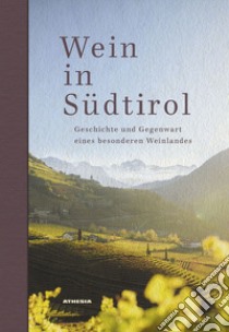 Wein in Südtirol. Geschichte und Gegenwart eines besonderen Weinlandes libro di Konsortium Südtirolwein (cur.)