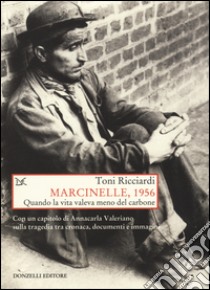 Marcinelle, 1956. Quando la vita valeva meno del carbone libro di Ricciardi Toni