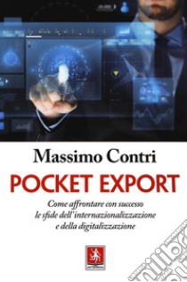Pocket export. Come affrontare con successo le sfide dell'internazionalizzazione e della digitalizzazione libro di Contri Massimo
