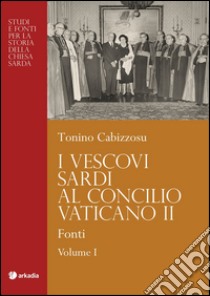 I vescovi sardi al Concilio Vaticano II. Vol. 2: Protagonisti libro di Cabizzosu Tonino