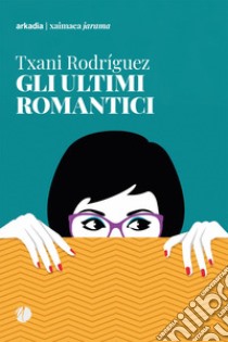 Gli ultimi romantici libro di Rodriguez Txani