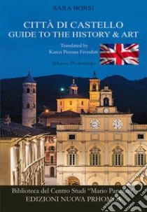 Città di Castello. Guide to the history & art libro di Borsi Sara