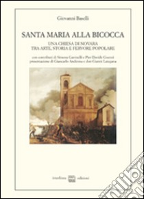 Santa Maria alla Bicocca. Una chiesa di Novara tra arte, storia e fervore popolare libro di Baselli Giovanni