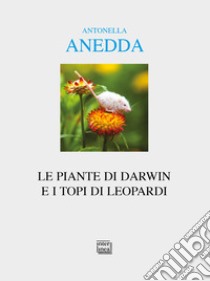 Le piante di Darwin e i topi di Leopardi libro di Anedda Antonella