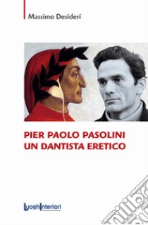 Pier Paolo Pasolini un dantista eretico libro di Desideri Massimo