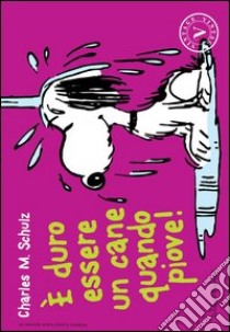 È duro essere un cane quando piove! libro di Schulz Charles M.