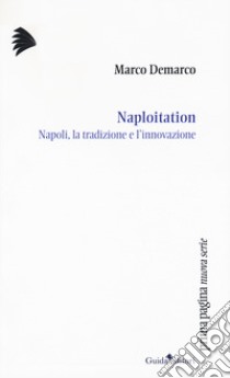 Naploitation. Napoli, la tradizione e l'innovazione libro di Demarco Marco