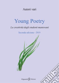 Young poetry. La creatività degli studenti mantovani. Ediz. integrale. Con Libro in brossura libro di La Corte dei Poeti (cur.)