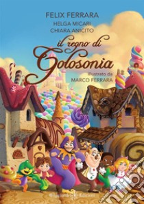 Il regno di Golosonia libro di Ferrara Felice Carlo; Micari Helga; Anicito Chiara