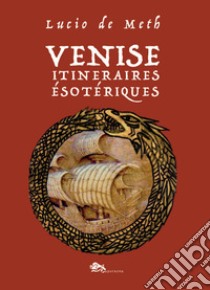 Venise itinéraires ésotériques libro di De Meth Lucio