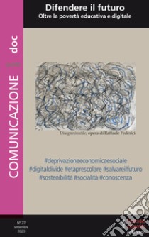 Comunicazionepuntodoc (2023). Vol. 27: Difendere il futuro. Oltre la povertà educativa e digitale libro di Morcellini M. (cur.)