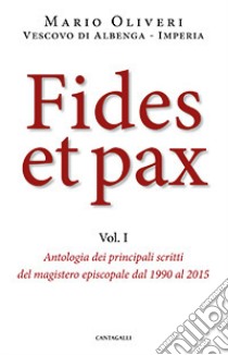Fides et pax. Vol. 1: Antologia dei principali scritti del magistero episcopale dal 1990 al 2015 libro di Olivieri Mario