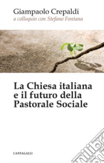 La chiesa italiana e il futuro della pastorale sociale libro di Crepaldi Giampaolo; Fontana Stefano