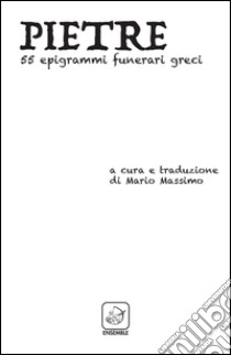 Pietre. 55 epigrammi funerari greci. Ediz. multilingue libro di Massimo M. (cur.)