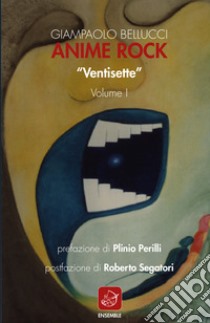 Anime Rock. Vol. 1: «Ventisette» libro di Bellucci Giampaolo